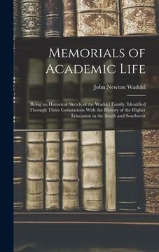 portada Memorials of Academic Life: Being an Historical Sketch of the Waddel Family, Identified Through Three Generations With the History of the Higher E (in English)