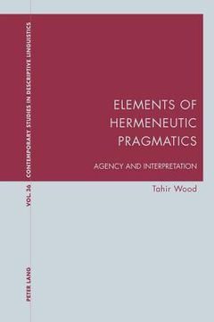 portada Elements of Hermeneutic Pragmatics: Agency and Interpretation (en Inglés)