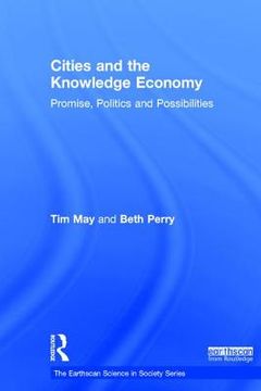 Cities and the Knowledge Economy: Promise, Politics and Possibilities