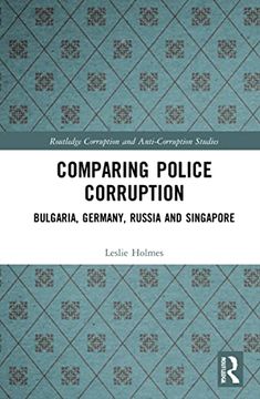 portada Comparing Police Corruption: Bulgaria, Germany, Russia and Singapore (Routledge Corruption and Anti-Corruption Studies) (in English)
