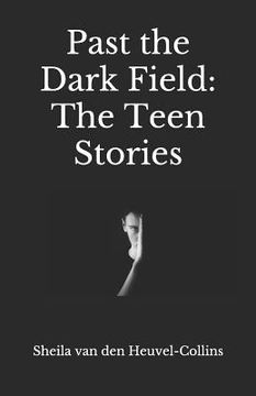 portada Past the Dark Field: The Teen Stories (in English)