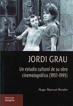 portada Jordi Grau: Un Estudio Cultural de su Obra Cinematografica (1957- 1995) (in Spanish)
