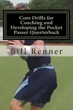 portada Core Drills for Coaching and Developing the Pocket Passer Quarterback (en Inglés)
