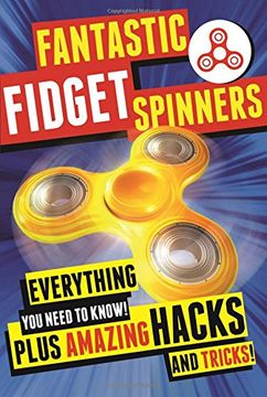 portada Fantastic Fidget Spinners: Everything You Need To Know! Plus Amazing Hacks and Tricks!