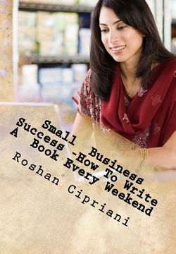 portada Small Business Success -How To Write A Book Every Weekend: The Weekend Book Writer System