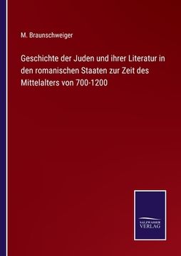 portada Geschichte der Juden und ihrer Literatur in den romanischen Staaten zur Zeit des Mittelalters von 700-1200 (in German)