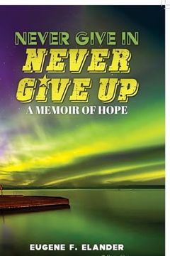 portada Never Give in, Never Give up: A Memoir of Hope (in English)