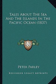 tales about the sea and the islands in the pacific ocean (1837) (en Inglés)