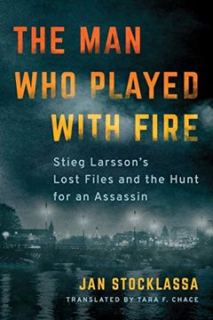 portada The man who Played With Fire: Stieg Larsson's Lost Files and the Hunt for an Assassin (in English)