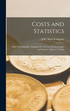 portada Costs and Statistics: Basic Cost Principles, Mapping Out the Cost System, Graphs and Statistics, Expense Control (in English)