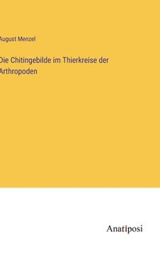 portada Die Chitingebilde im Thierkreise der Arthropoden (en Alemán)