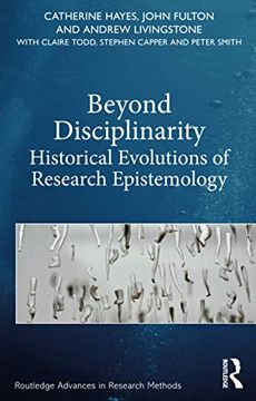 portada Beyond Disciplinarity: Historical Evolutions of Research Epistemology (Routledge Advances in Research Methods) (en Inglés)