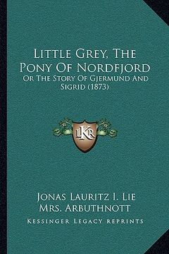 portada little grey, the pony of nordfjord: or the story of gjermund and sigrid (1873) (en Inglés)