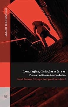portada Iconofagias, distopías y farsas. Ficción y política en América Latina. (Ediciones de Iberoamericana)