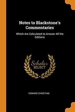 portada Notes to Blackstone's Commentaries: Which are Calculated to Answer all the Editions (en Inglés)
