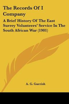 portada the records of i company: a brief history of the east surrey volunteers' service in the south african war (1901) (en Inglés)
