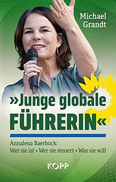 portada Junge Globale Führerin«: Annalena Baerbock: Wer sie ist - wer sie Steuert - was sie Will (en Alemán)