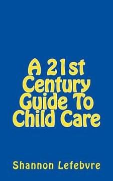 portada A 21st Century Guide To Child Care (en Inglés)