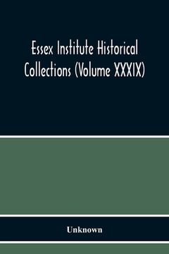 portada Essex Institute Historical Collections (Volume Xxxix) (en Inglés)