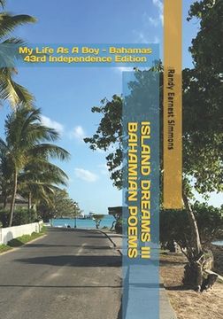 portada Island Dreams III - Bahamian Poems: My Life As A Boy - Bahamas 43rd Independence Edition (en Inglés)