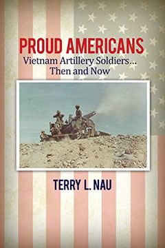 portada Proud Americans: Vietnam Artillery Soldiers. Then and now (en Inglés)