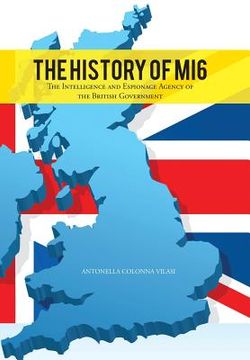 portada The History of Mi6: The Intelligence and Espionage Agency of the British Government (en Inglés)