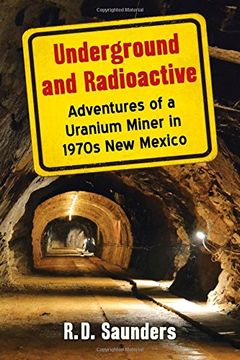 portada Underground and Radioactive: Adventures of a Uranium Miner in 1970s New Mexico