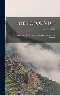 portada The Popol Vuh: The Mythic And Heroic Sagas Of The Kiches Of Central America (en Inglés)