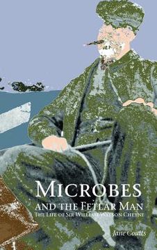 portada Microbes and the Fetlar Man: The Life of Sir William Watson Cheyne (en Inglés)