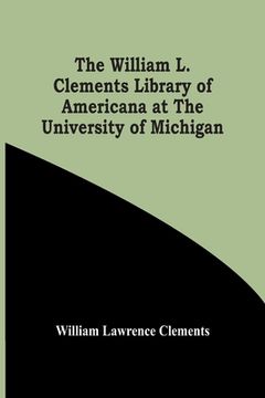 portada The William L. Clements Library Of Americana At The University Of Michigan (en Inglés)