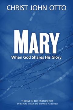 portada Mary: When God Shares His Glory: Volume 2 (A Throne in the Earth: The Ark, The Arts, and the Word Made Flesh)
