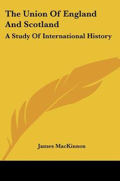 portada the union of england and scotland: a study of international history (en Inglés)