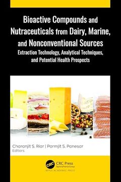 portada Bioactive Compounds and Nutraceuticals From Dairy, Marine, and Nonconventional Sources: Extraction Technology, Analytical Techniques, and Potential Health Prospects (in English)