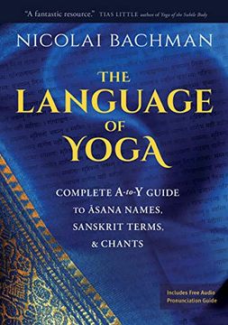 portada The Language of Yoga: Complete A-To-Y Guide to Asana Names, Sanskrit Terms, and Chants (en Inglés)