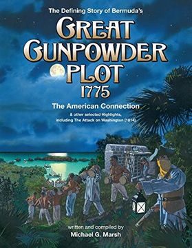 portada The Defining Story of Bermuda's Great Gunpowder Plot 1775: The American Connection and other selected Highlights including the Attack on Washington (1814)