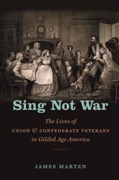 portada Sing Not War: The Lives of Union and Confederate Veterans in Gilded Age America (Civil War America)