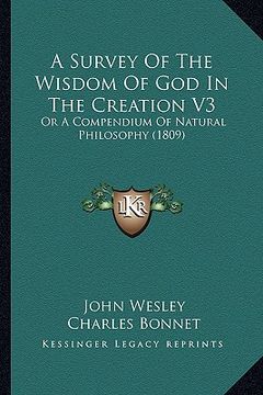portada a survey of the wisdom of god in the creation v3: or a compendium of natural philosophy (1809) (en Inglés)