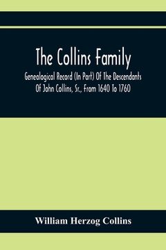 portada The Collins Family; Genealogical Record (In Part) Of The Descendants Of John Collins, Sr., From 1640 To 1760; A Complete Record Of The Descendants Of (en Inglés)
