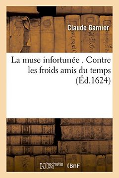 portada La Muse Infortunee . Contre Les Froids Amis Du Temps (Litterature) (French Edition)