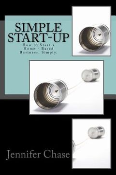 portada Simple Start-Up: How to Start a Home - Based Business. Simply. (en Inglés)