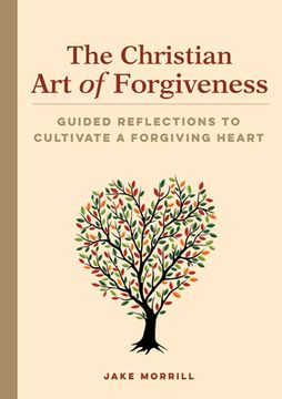 portada The Christian art of Forgiveness: Guided Reflections to Cultivate a Forgiving Heart (in English)