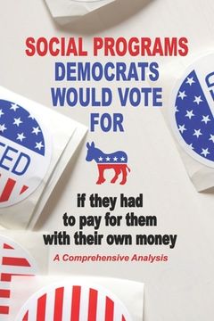 portada Social Programs Democrats Would Vote For If they had to pay for them with their own money (en Inglés)