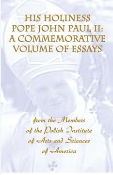 portada His Holiness Pope John Paul II: a commemorative volume of essays from the members of the Polish Institute of Arts and Sciences of America (in English)