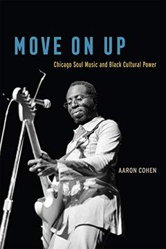 portada Move on up: Chicago Soul Music and Black Cultural Power (en Inglés)