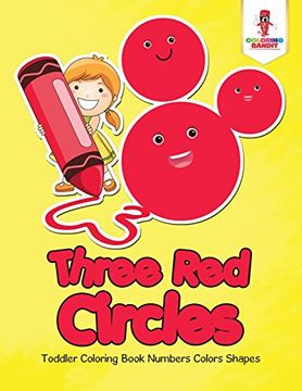 portada Three Red Circles: Toddler Coloring Book Numbers Colors Shapes