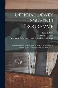 portada Official Dewey Souvenir Programme: Commemorating the Reception by the City of New York to Admiral Dewey, September 29th and 30th, 1899 / (en Inglés)