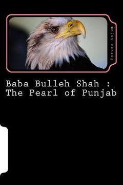 portada Baba Bulleh Shah: The Pearl of Punjab: Selective 50 odd kafis of Sufi poet rendered into English (en Inglés)