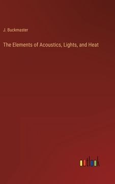 portada The Elements of Acoustics, Lights, and Heat (en Inglés)