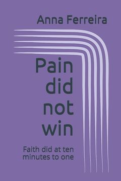 portada Pain did not win: Faith did at ten minutes to one (en Inglés)