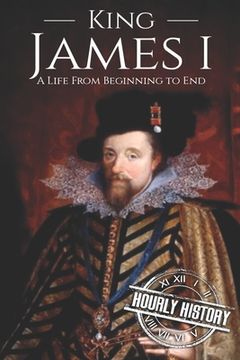 portada King James I: A Life From Beginning to End (en Inglés)